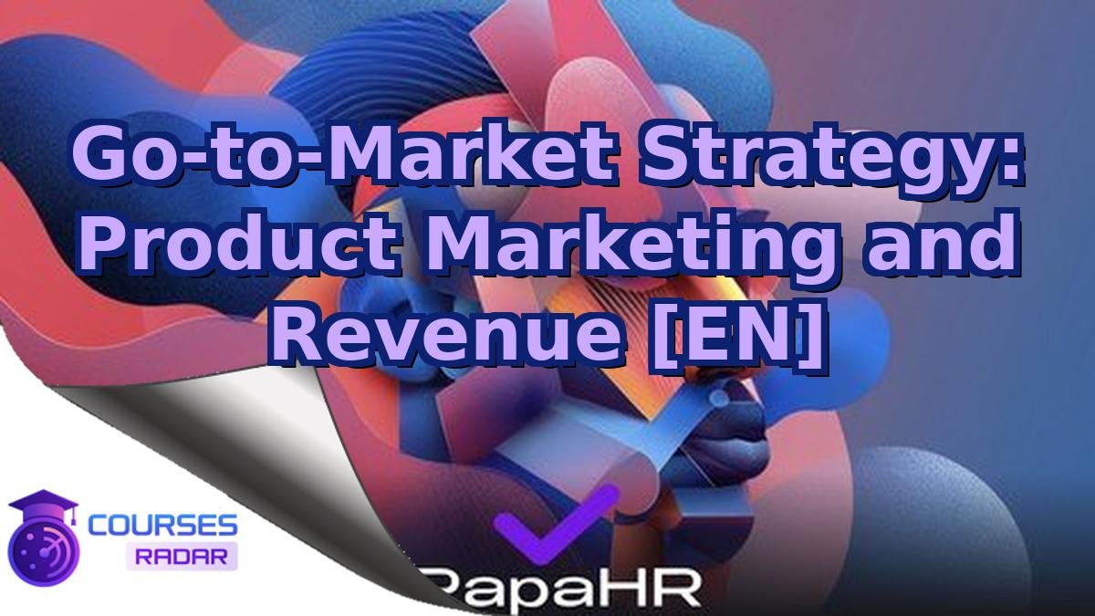 Go-to-Market Strategy: Product Marketing and Revenue [EN]
