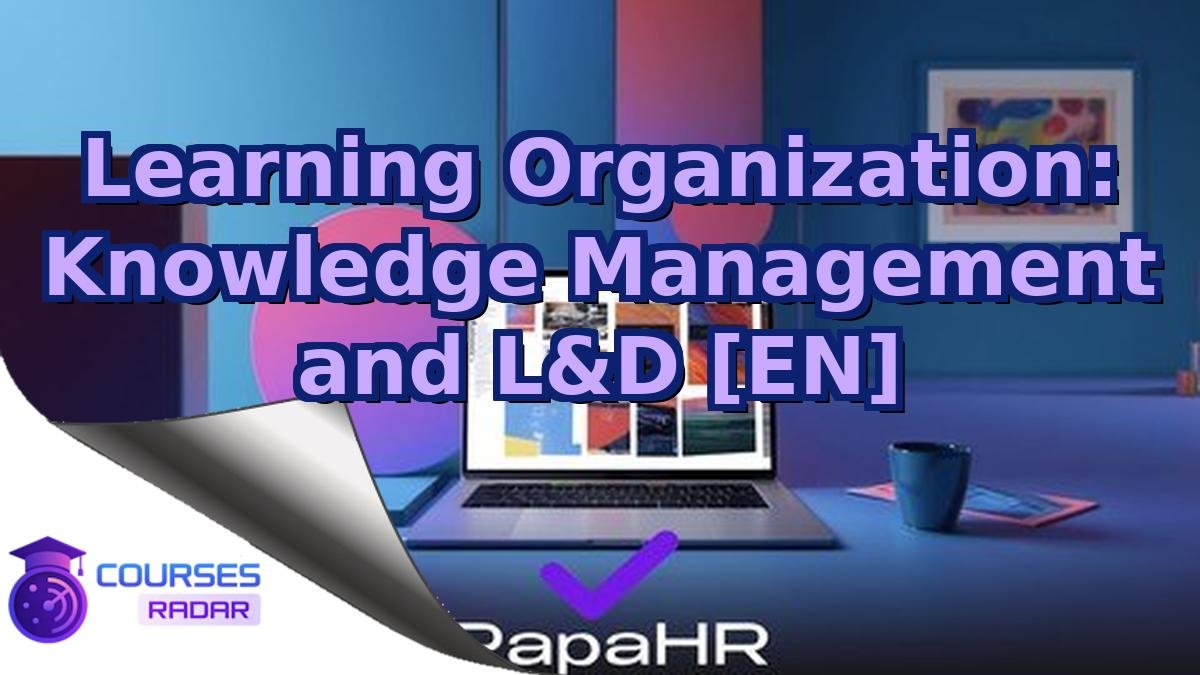 Learning Organization: Knowledge Management and L&D [EN]