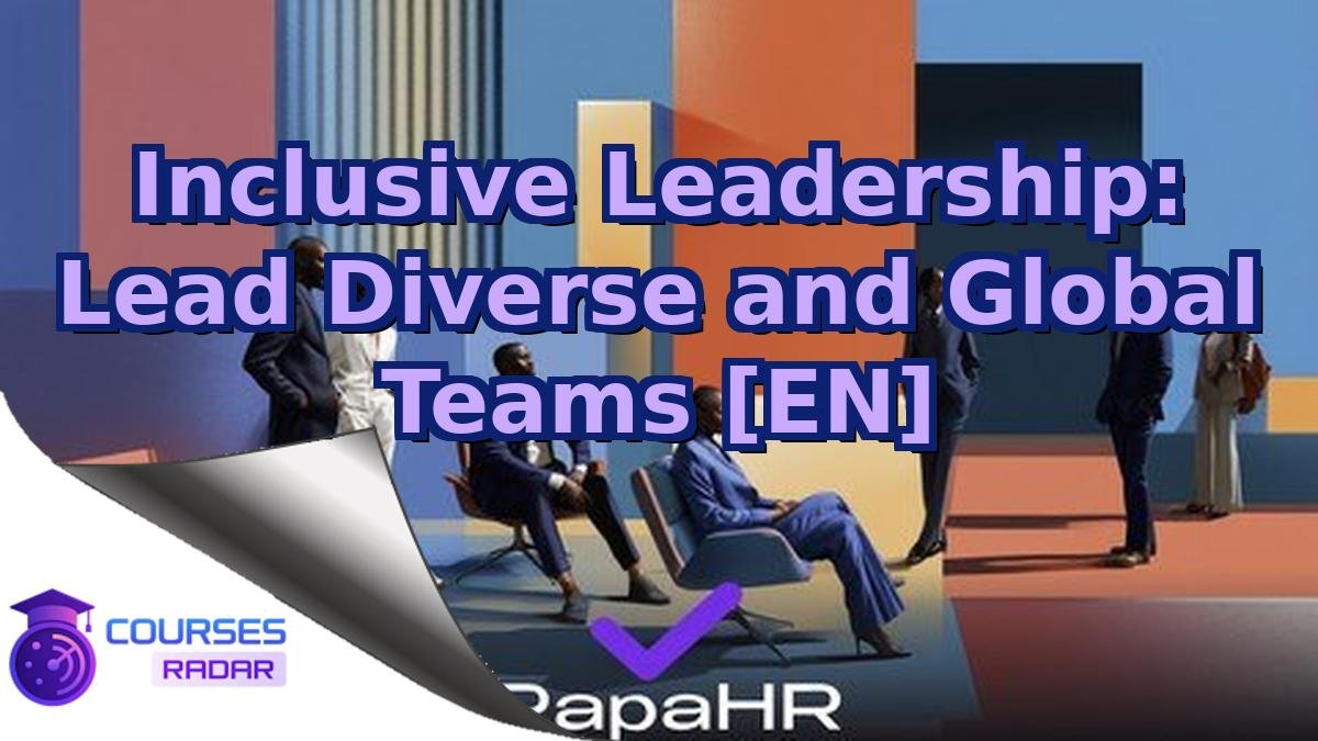 Inclusive Leadership: Lead Diverse and Global Teams [EN]