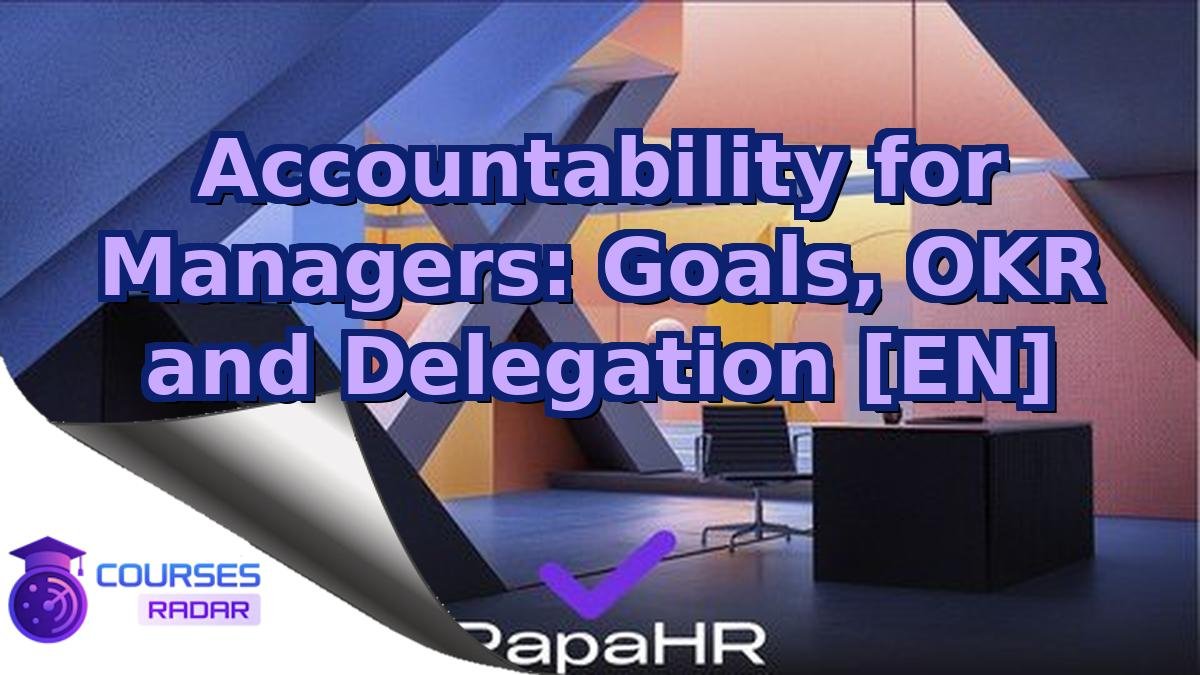 Accountability for Managers: Goals, OKR and Delegation [EN]