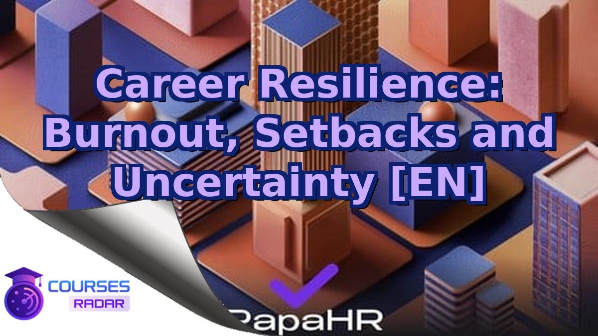 Career Resilience: Burnout, Setbacks and Uncertainty [EN]
