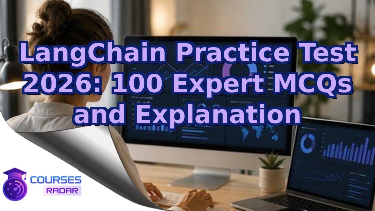 LangChain Practice Test 2026: 100 Expert MCQs and Explanation