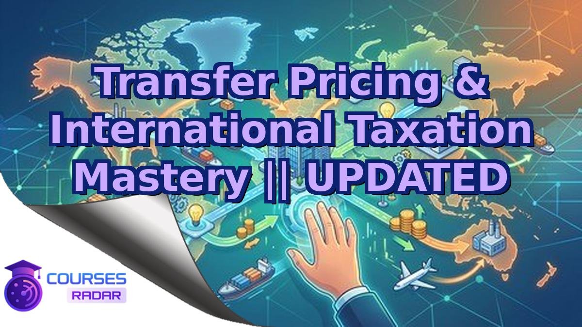 Transfer Pricing & International Taxation Mastery || UPDATED