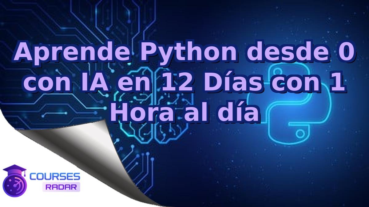 Aprende Python desde 0 con IA en 12 Días con 1 Hora al día