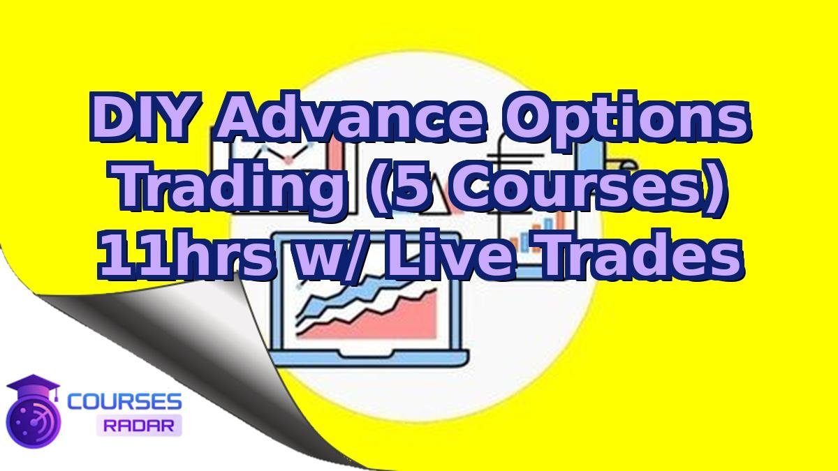 DIY Advance Options Trading (5 Courses) 11hrs w/ Live Trades
