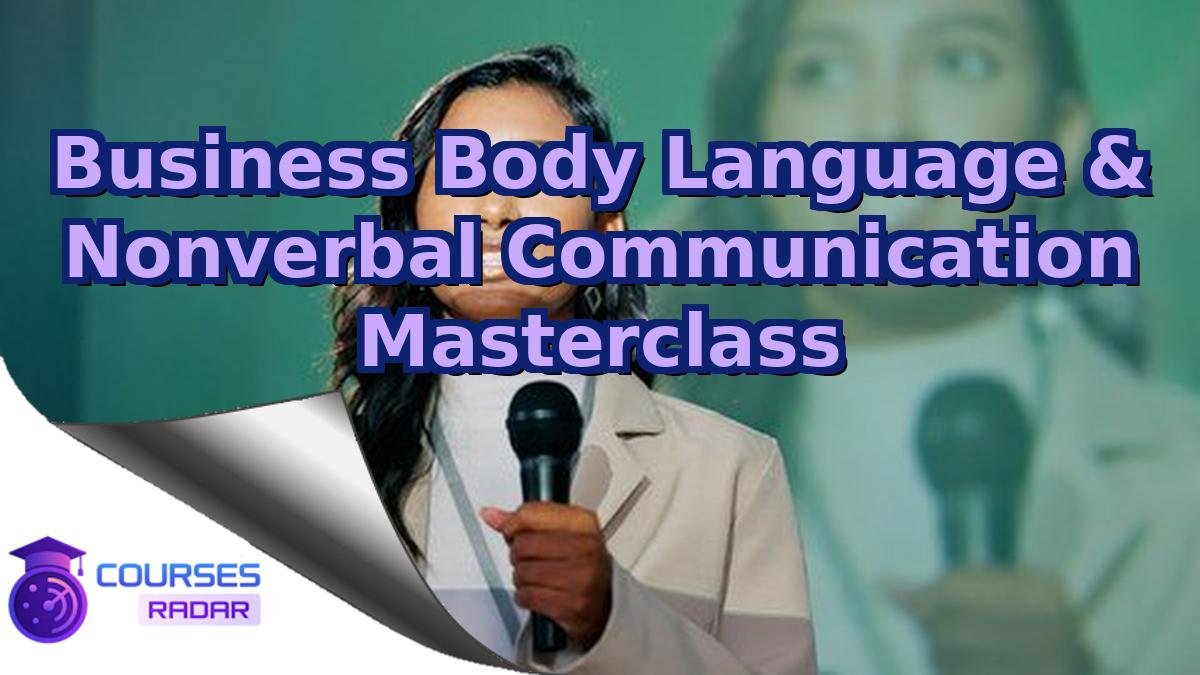 Business Body Language & Nonverbal Communication Masterclass