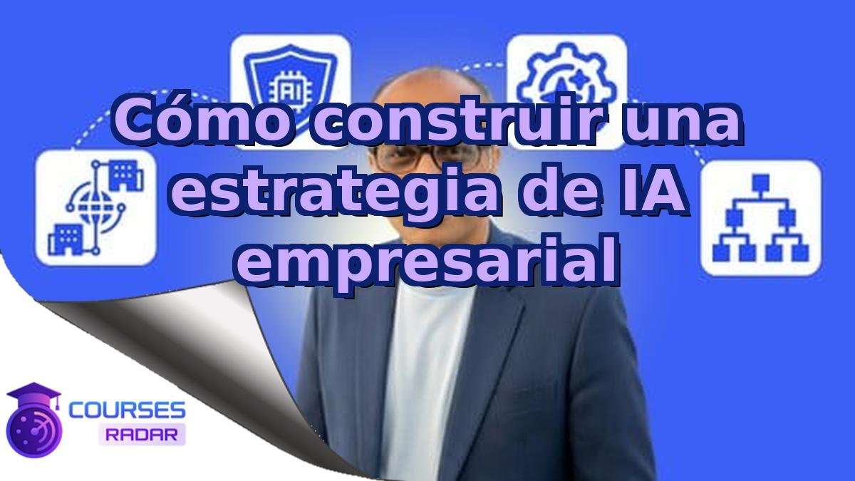 Cómo construir una estrategia de IA empresarial