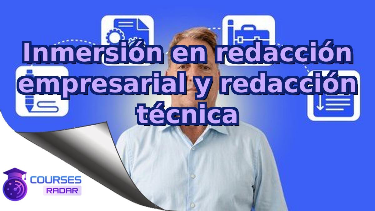 Inmersión en redacción empresarial y redacción técnica