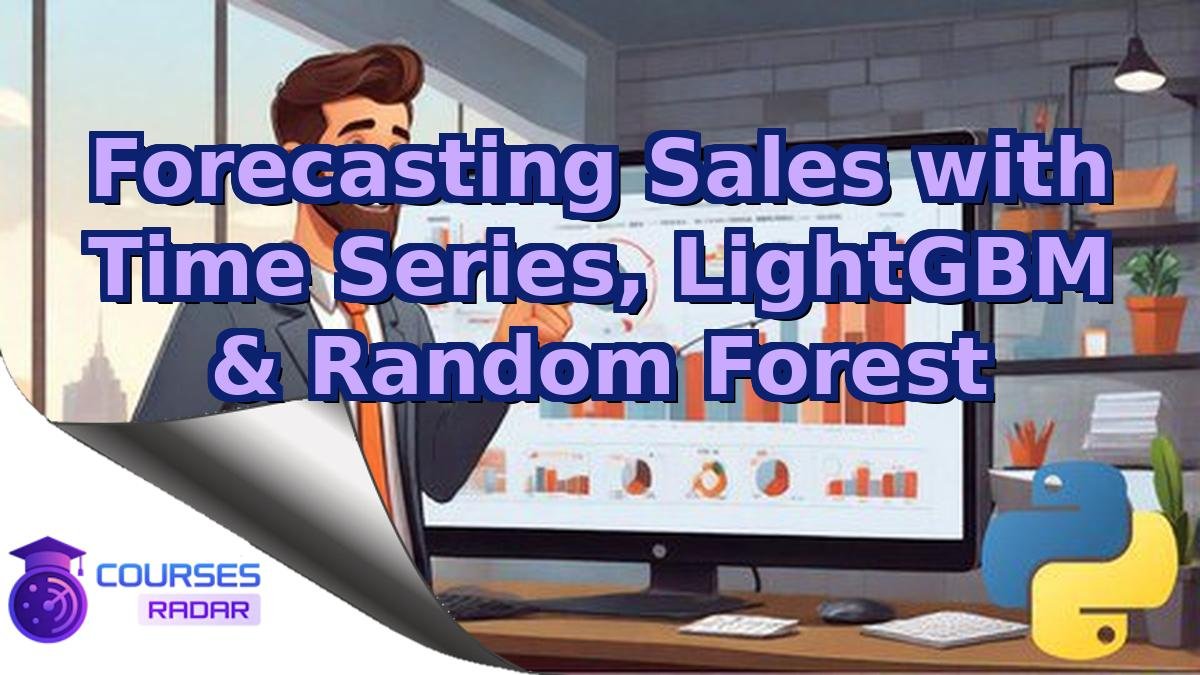 Forecasting Sales with Time Series, LightGBM & Random Forest