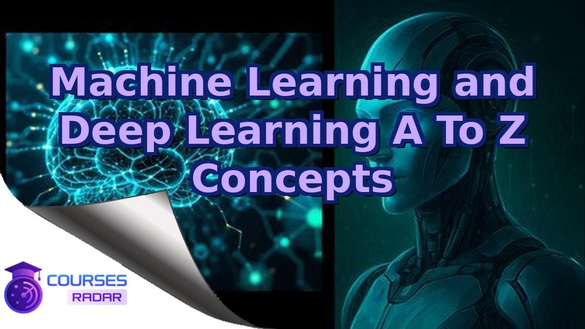 Machine Learning and Deep Learning A To Z Concepts