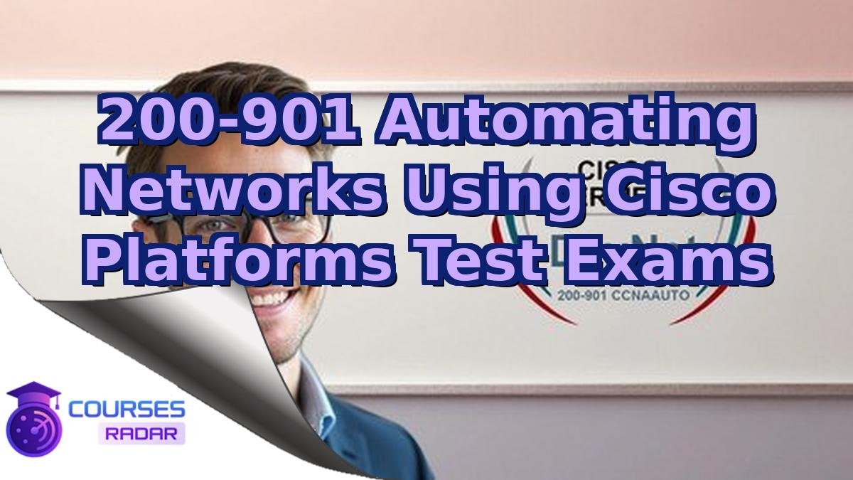 200-901 Automating Networks Using Cisco Platforms Test Exams