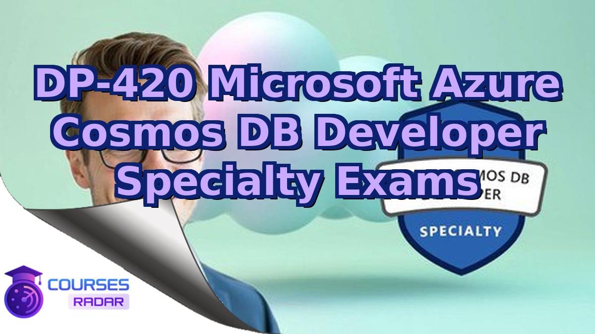DP-420 Microsoft Azure Cosmos DB Developer Specialty Exams