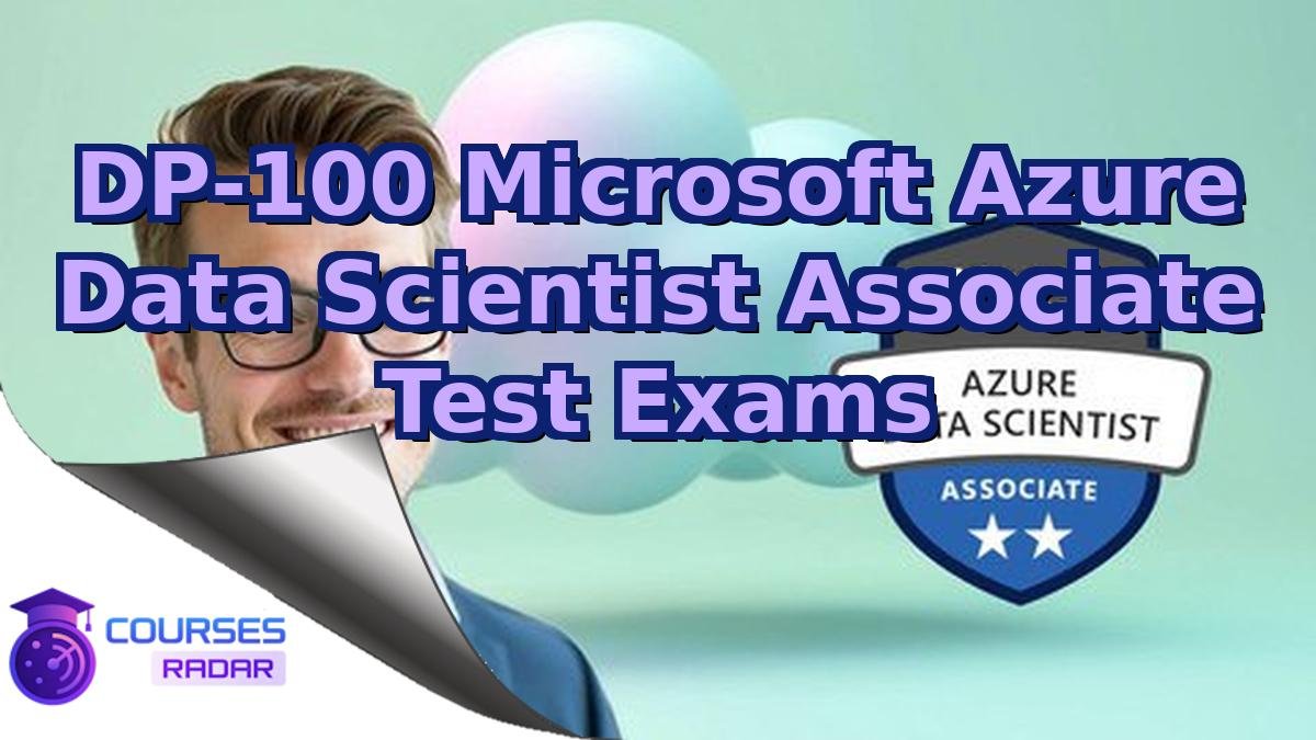 DP-100 Microsoft Azure Data Scientist Associate Test Exams