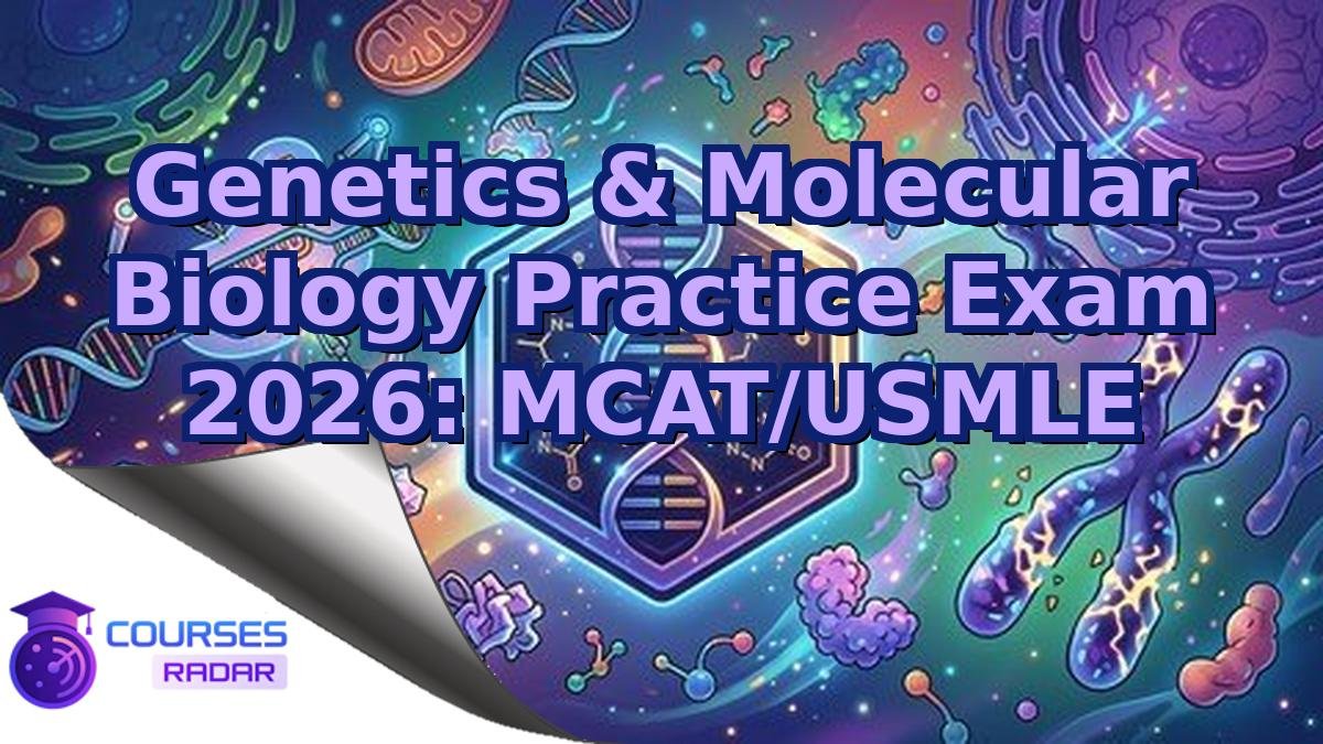 Genetics & Molecular Biology Practice Exam 2026: MCAT/USMLE