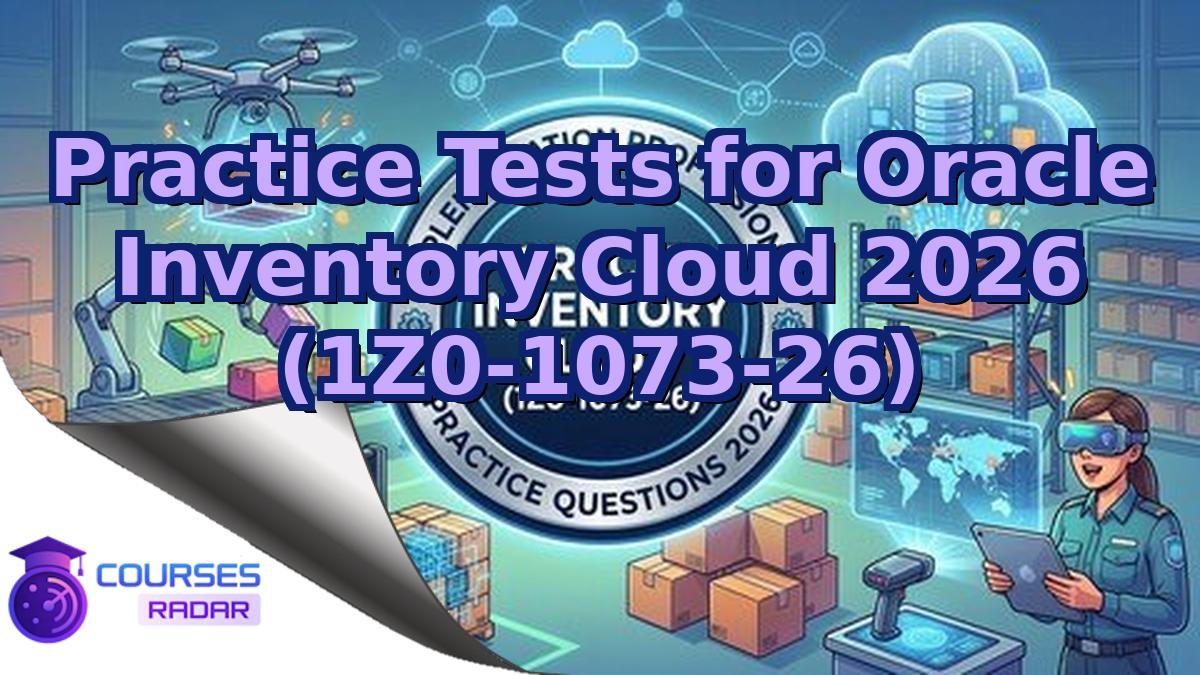 Practice Tests for Oracle Inventory Cloud 2026 (1Z0-1073-26)