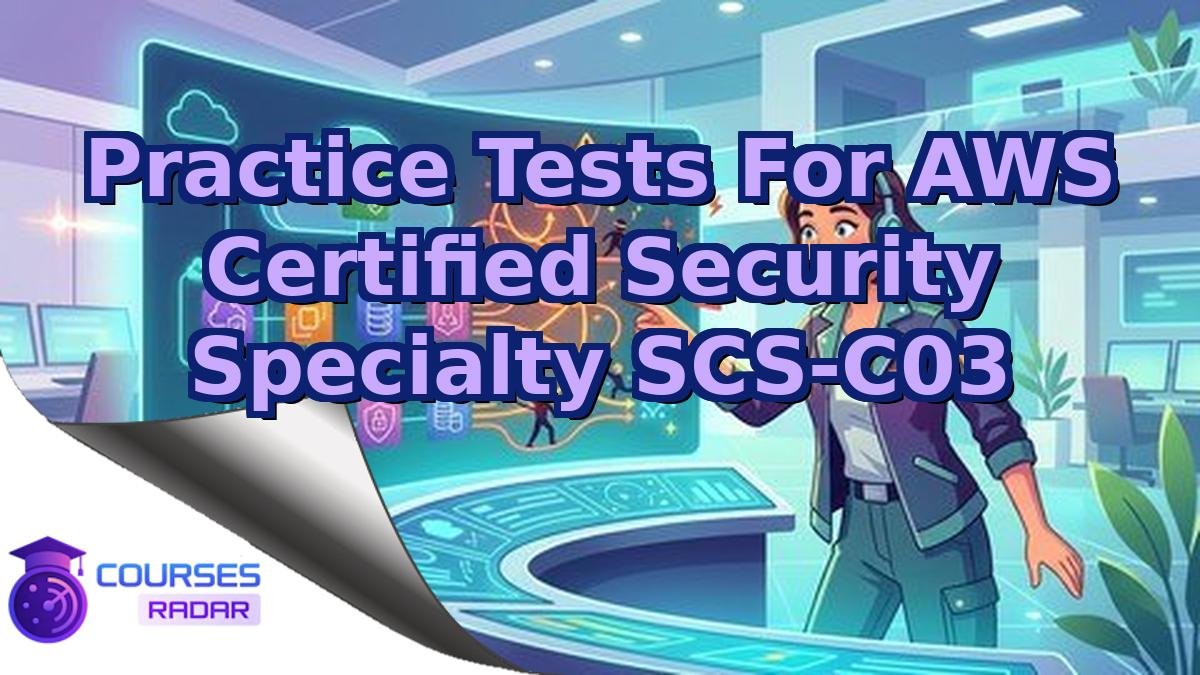 Practice Tests For AWS Certified Security Specialty SCS-C03