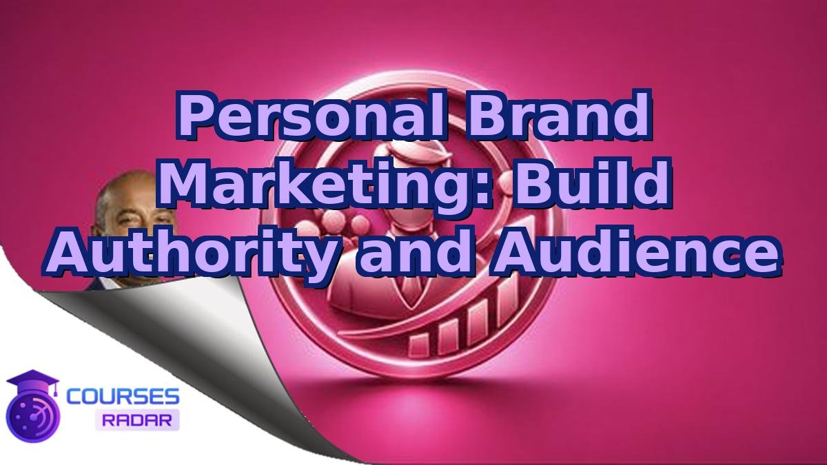 Personal Brand Marketing: Build Authority and Audience