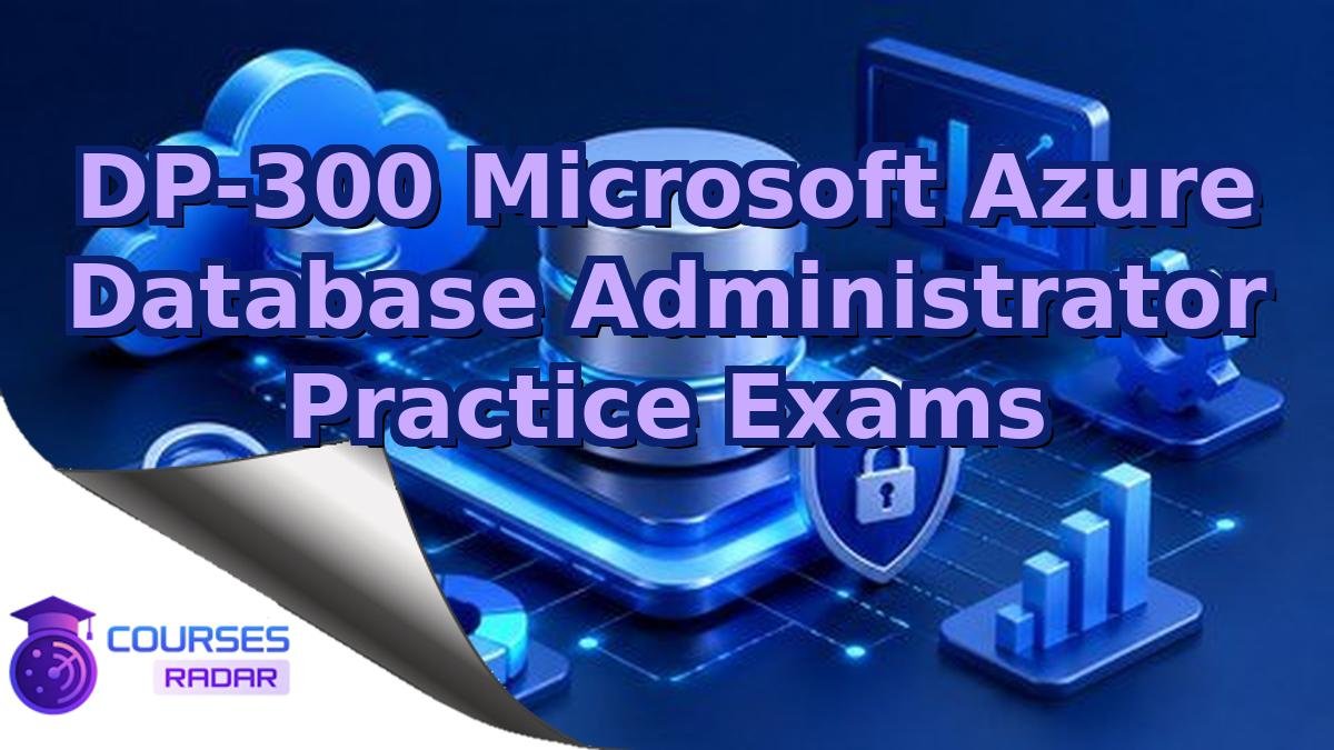 DP-300 Microsoft Azure Database Administrator Practice Exams