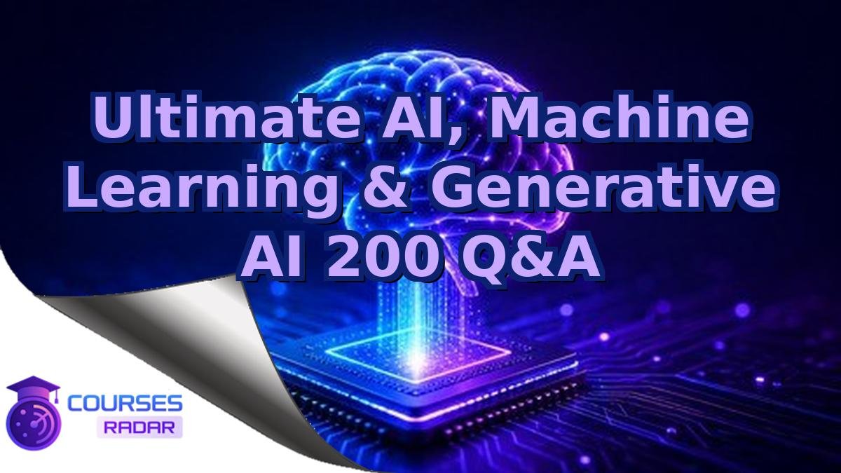 Ultimate AI, Machine Learning & Generative AI 200 Q&A