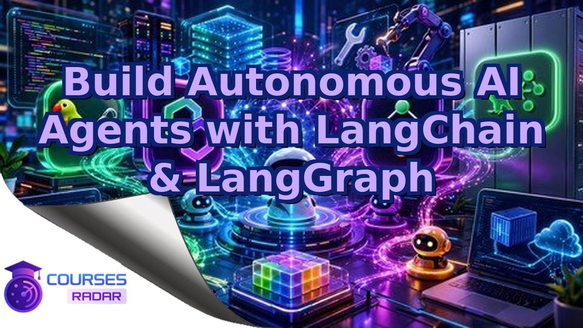 Build Autonomous AI Agents with LangChain & LangGraph