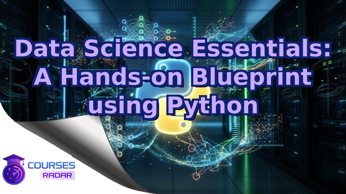 Data Science Essentials: A Hands-on Blueprint using Python