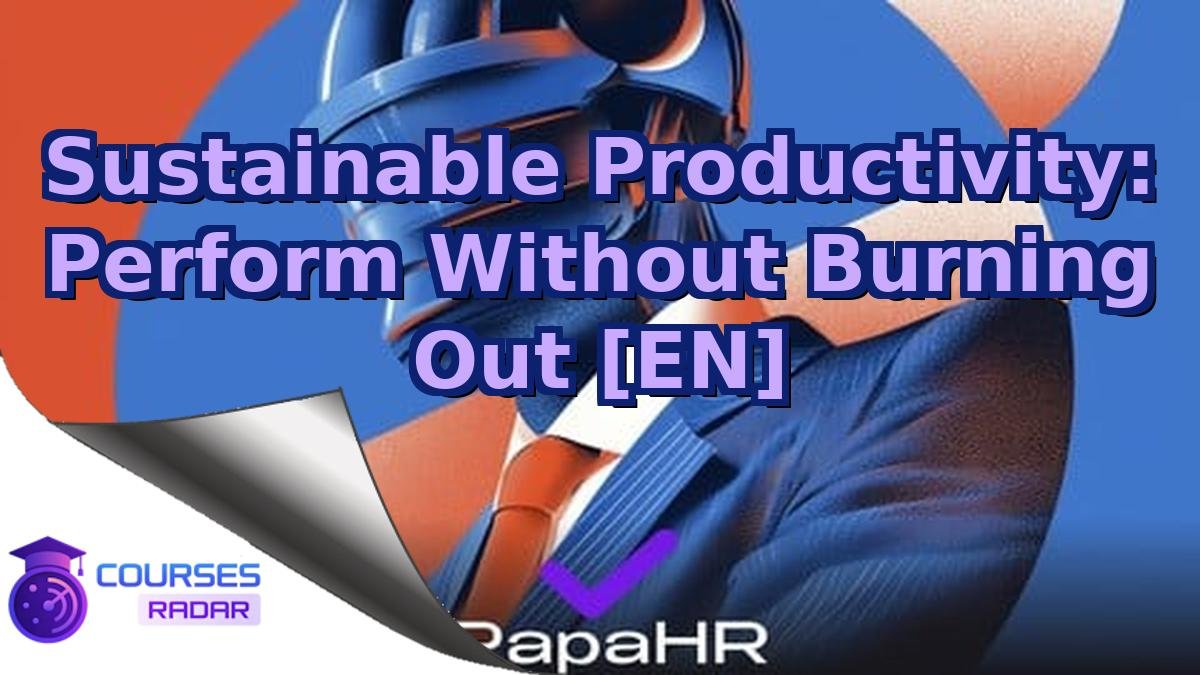 Sustainable Productivity: Perform Without Burning Out [EN]