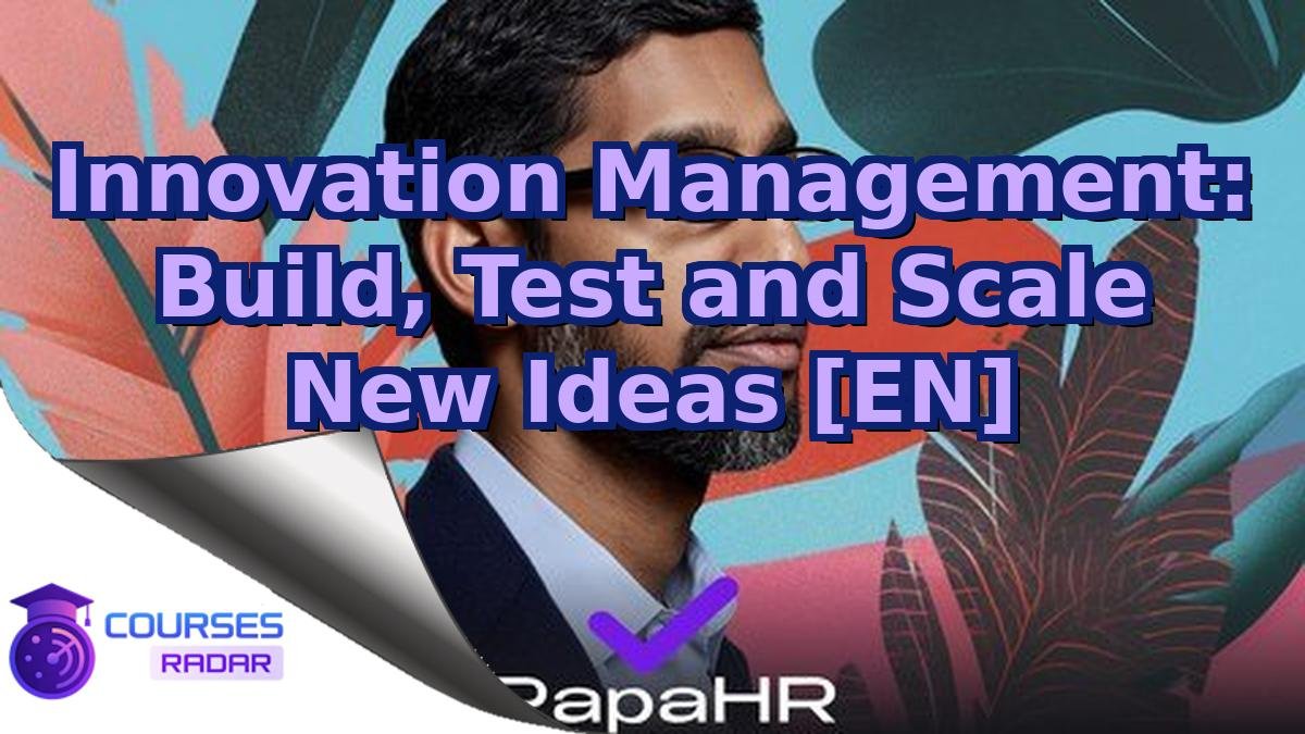 Innovation Management: Build, Test and Scale New Ideas [EN]