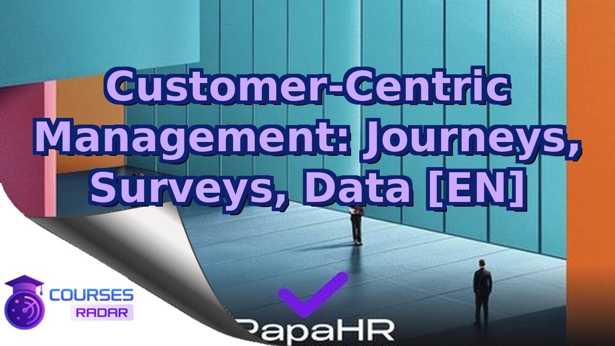 Customer-Centric Management: Journeys, Surveys, Data [EN]