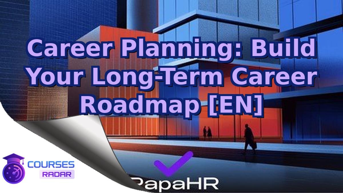 Career Planning: Build Your Long-Term Career Roadmap [EN]