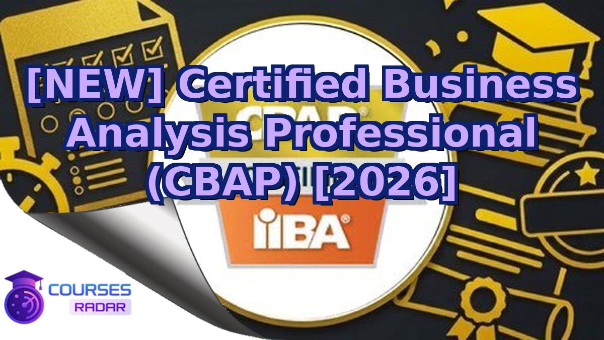 [NEW] Certified Business Analysis Professional (CBAP) [2026]