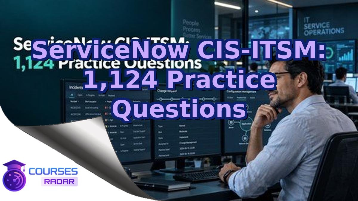 ServiceNow CIS-ITSM: 1,124 Practice Questions