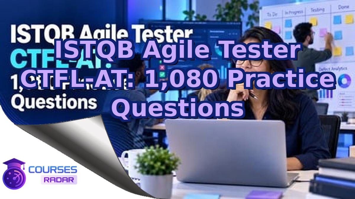 ISTQB Agile Tester CTFL-AT: 1,080 Practice Questions