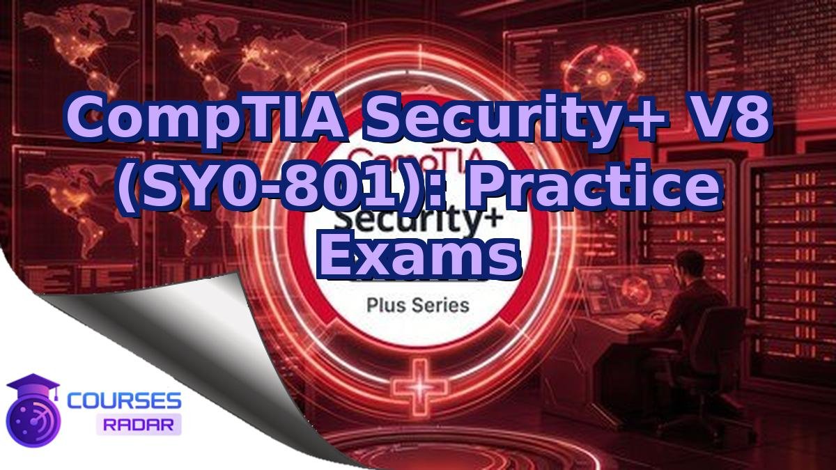 CompTIA Security+ V8 (SY0-801): Practice Exams
