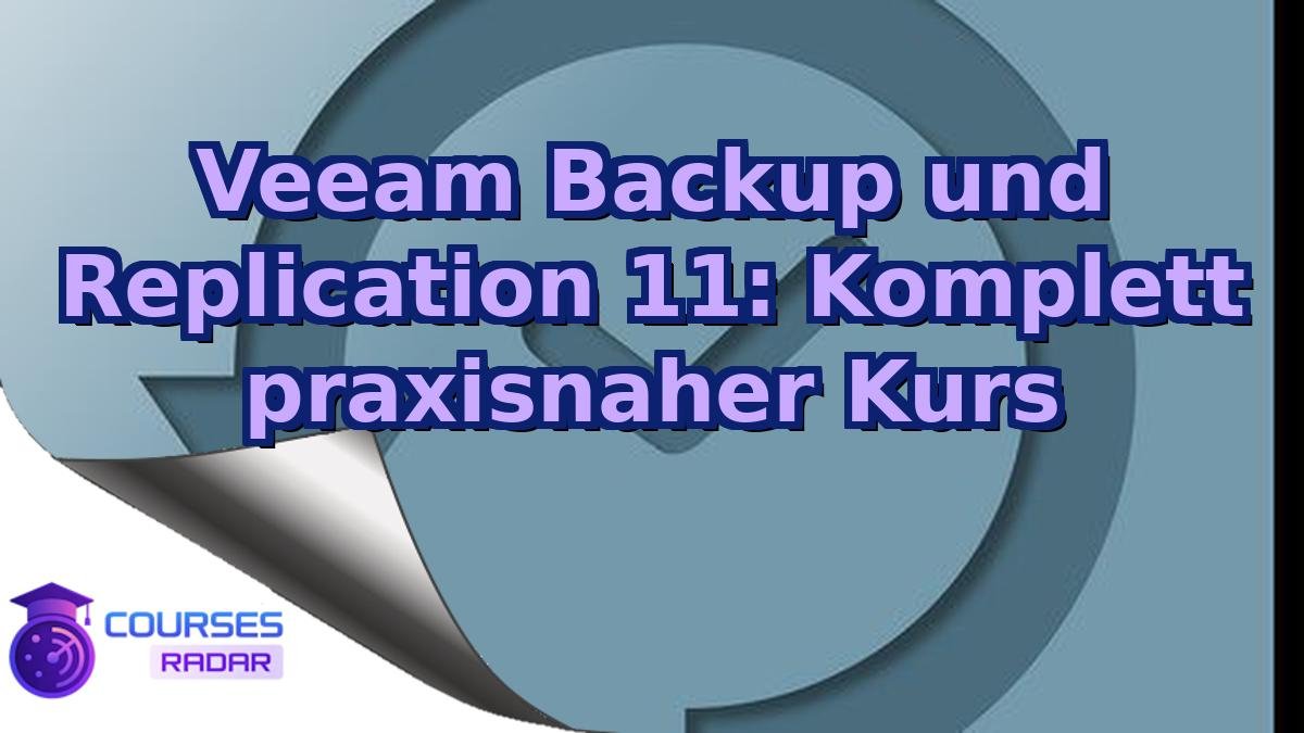 Veeam Backup und Replication 11: Komplett praxisnaher Kurs
