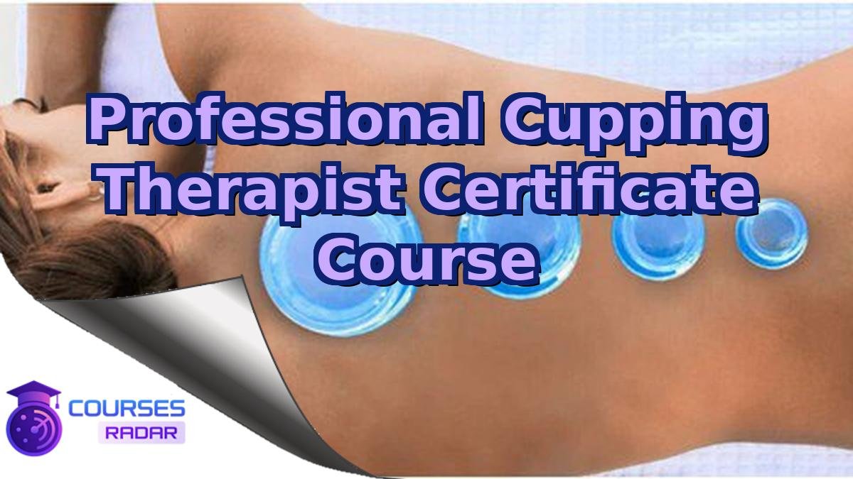 Professional Cupping Therapist Certificate Course
