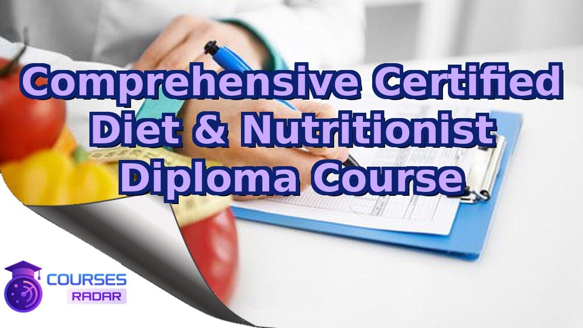 Comprehensive Certified Diet & Nutritionist Diploma Course