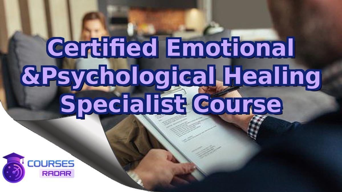 Certified Emotional &Psychological Healing Specialist Course