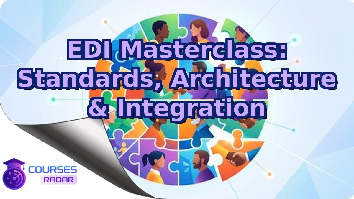 EDI Masterclass: Standards, Architecture & Integration