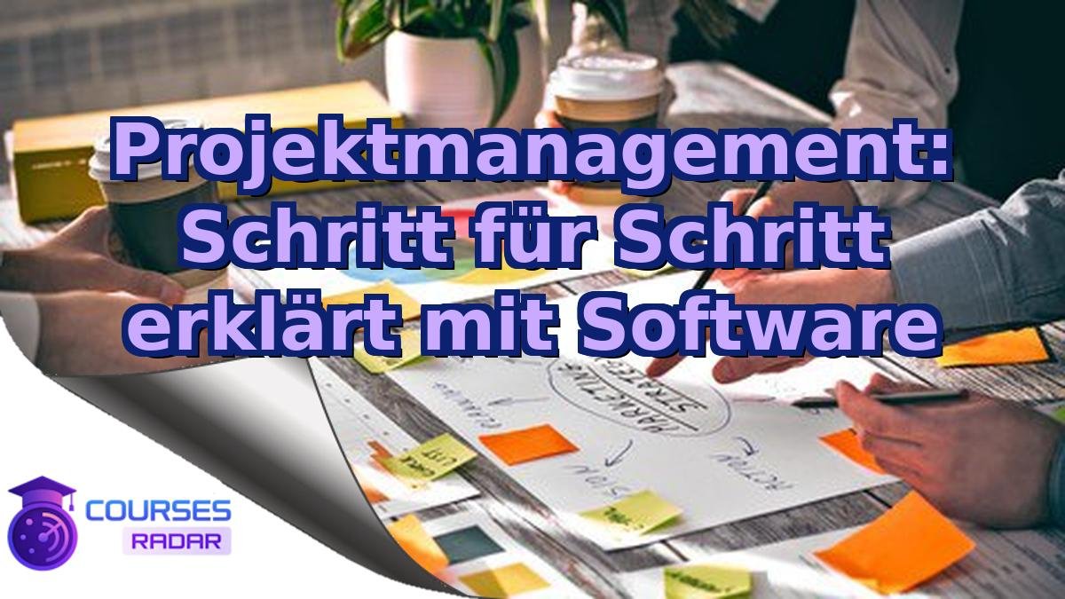 Projektmanagement: Schritt für Schritt erklärt mit Software