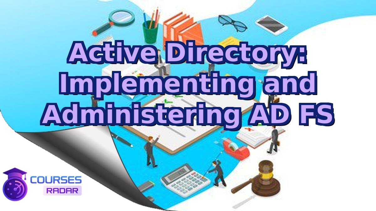 Active Directory: Implementing and Administering AD FS