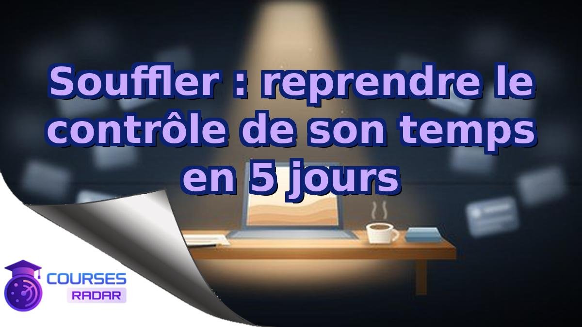 Souffler : reprendre le contrôle de son temps en 5 jours