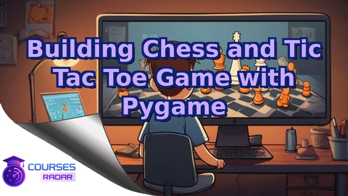 Building Chess and Tic Tac Toe Game with Pygame
