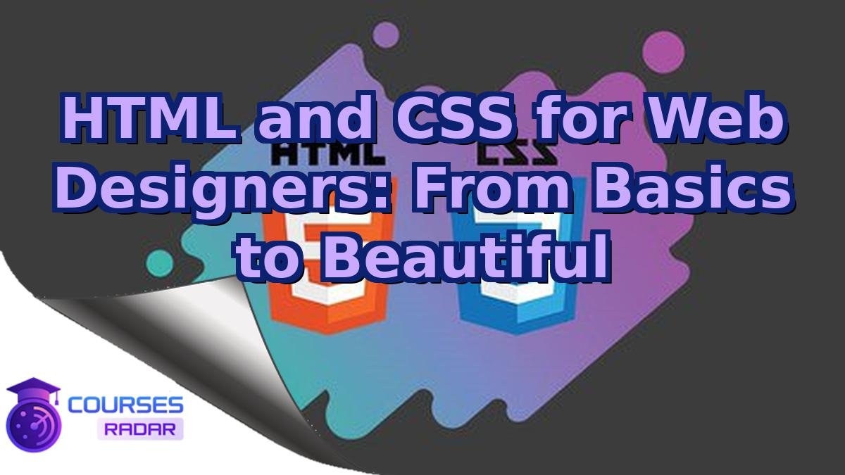 HTML and CSS for Web Designers: From Basics to Beautiful