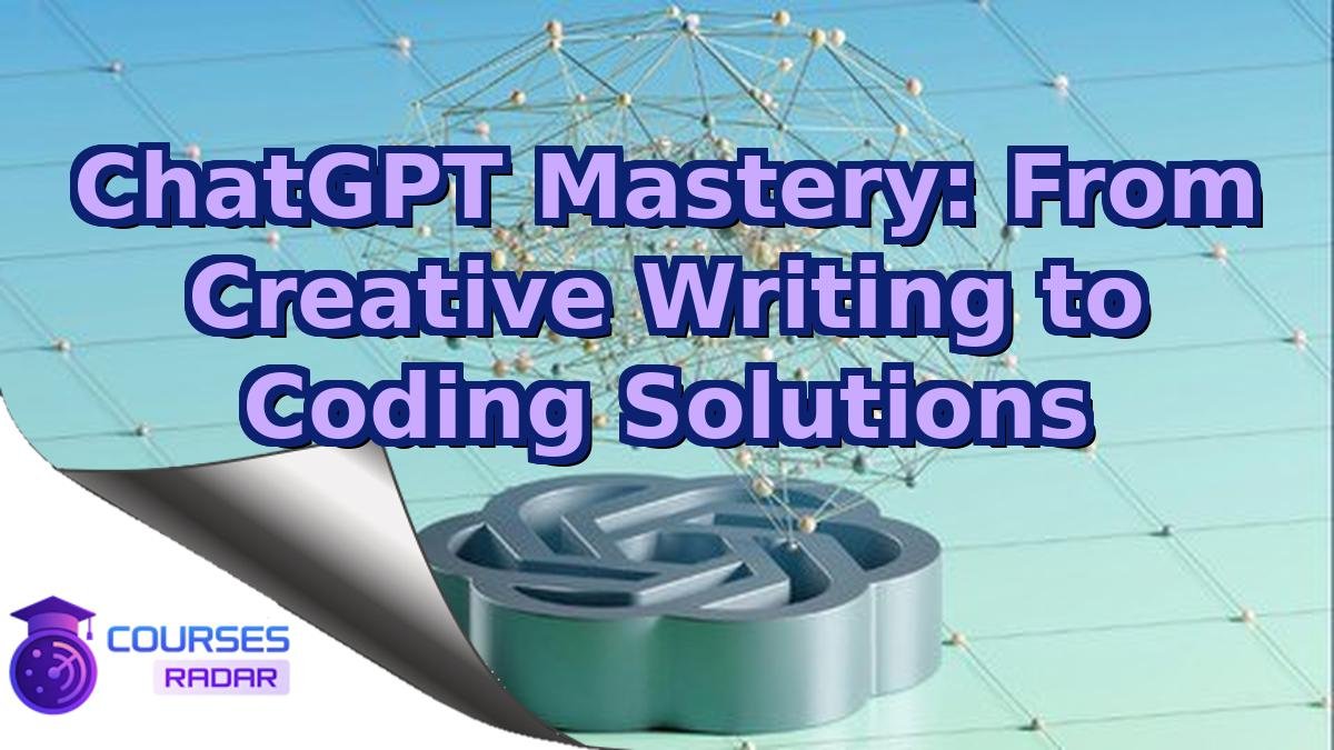 ChatGPT Mastery: From Creative Writing to Coding Solutions