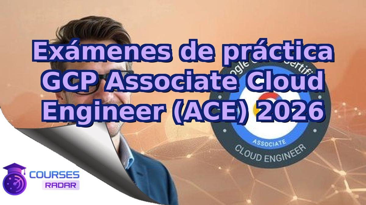 Exámenes de práctica GCP Associate Cloud Engineer (ACE) 2026