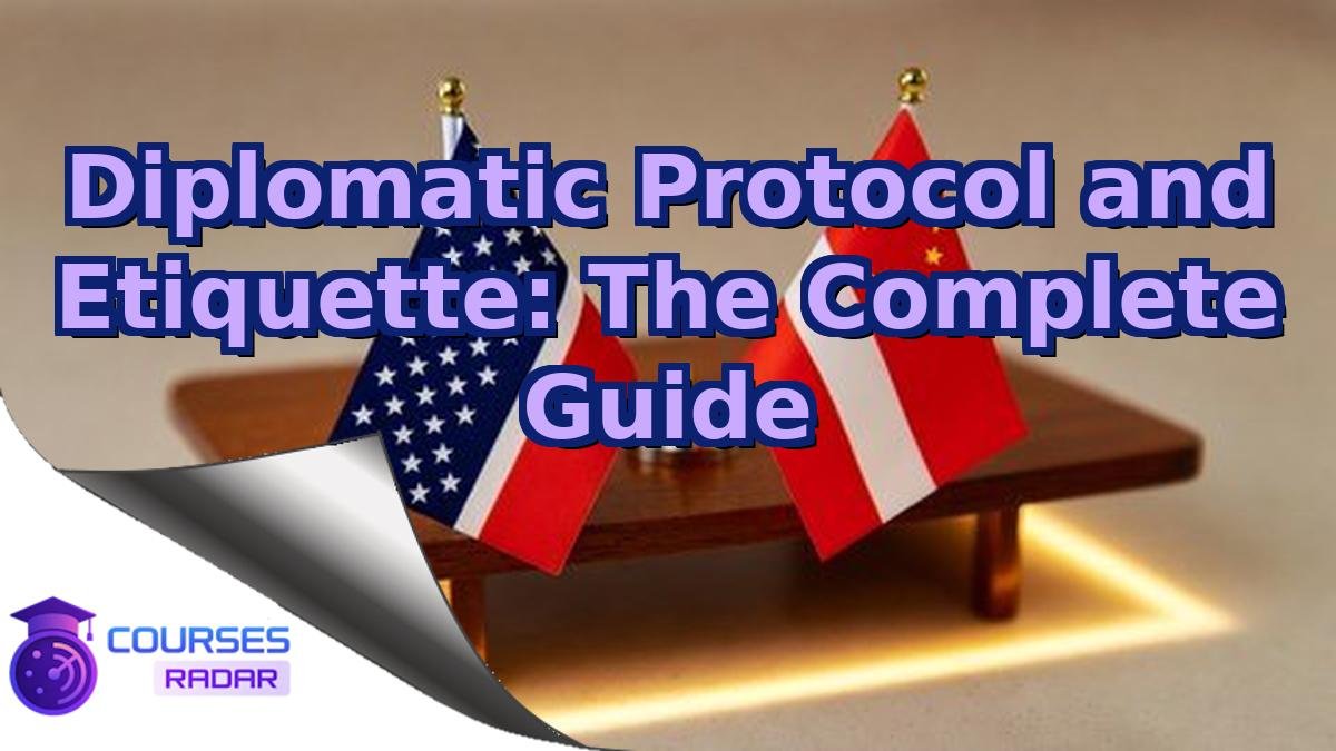 Diplomatic Protocol and Etiquette: The Complete Guide