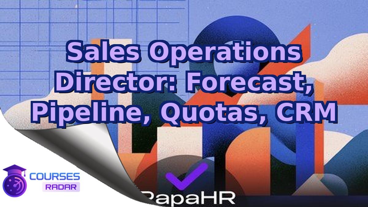 Sales Operations Director: Forecast, Pipeline, Quotas, CRM