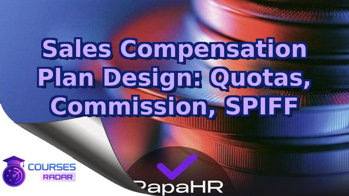 Sales Compensation Plan Design: Quotas, Commission, SPIFF