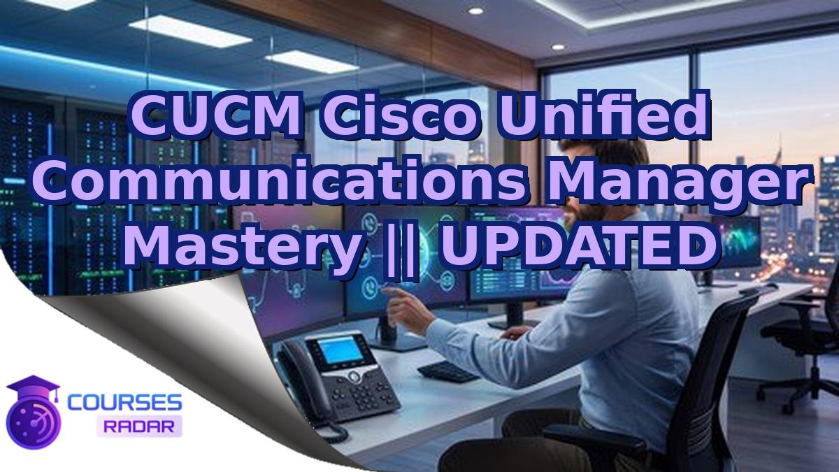 CUCM Cisco Unified Communications Manager Mastery || UPDATED