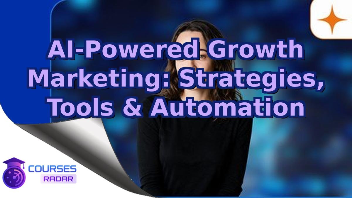 AI-Powered Growth Marketing: Strategies, Tools & Automation